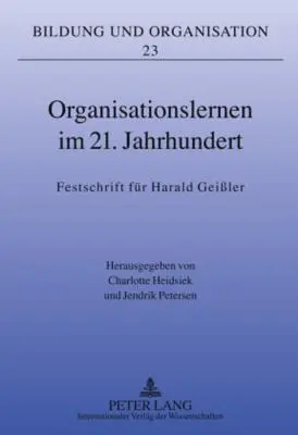 Organisationslernen Im 21. Jahrhundert : Festschrift Fuer Harald Geiler - Organisationslernen Im 21. Jahrhundert: Festschrift Fuer Harald Geiler