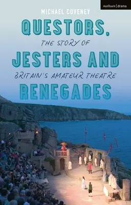 Quêteurs, bouffons et renégats : L'histoire du théâtre amateur britannique - Questors, Jesters and Renegades: The Story of Britain's Amateur Theatre