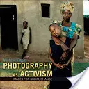 La photographie en tant qu'activisme : Des images pour le changement social - Photography as Activism: Images for Social Change