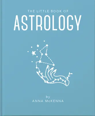 Le Petit Livre de l'Astrologie : Une introduction accessible à tout ce dont vous avez besoin pour améliorer votre vie grâce à l'astrologie - The Little Book of Astrology: An Accessible Introduction to Everything You Need to Enhance Your Life Using Astrology