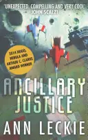 Ancillary Justice - LAURÉAT DES PRIX HUGO, NEBULA ET ARTHUR C. CLARKE - Ancillary Justice - THE HUGO, NEBULA AND ARTHUR C. CLARKE AWARD WINNER