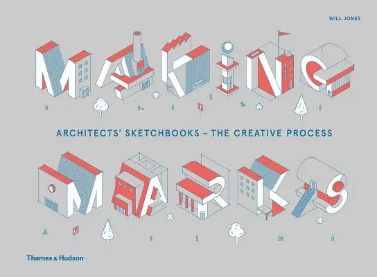 Making Marks : Les carnets de croquis des architectes ? le processus créatif - Making Marks: Architects' Sketchbooks?the Creative Process