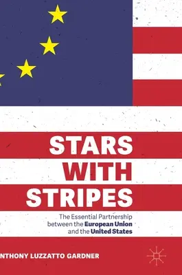 Étoiles et rayures : Le partenariat essentiel entre l'Union européenne et les États-Unis - Stars with Stripes: The Essential Partnership Between the European Union and the United States