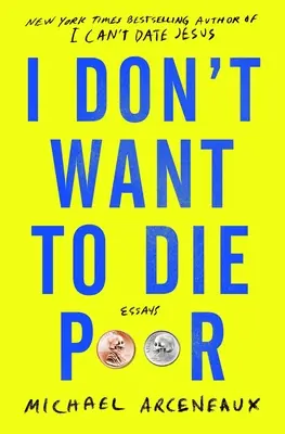 Je ne veux pas mourir pauvre : Essais - I Don't Want to Die Poor: Essays