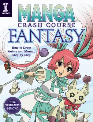 Manga Crash Course Fantasy : Comment dessiner des Anime et des Manga, étape par étape - Manga Crash Course Fantasy: How to Draw Anime and Manga, Step by Step