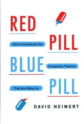 Pilule rouge, pilule bleue : comment contrer les théories du complot qui nous tuent - Red Pill, Blue Pill: How to Counteract the Conspiracy Theories That Are Killing Us