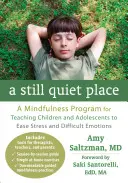 Un lieu tranquille : Un programme de pleine conscience pour enseigner aux enfants et aux adolescents à atténuer le stress et les émotions difficiles - A Still Quiet Place: A Mindfulness Program for Teaching Children and Adolescents to Ease Stress and Difficult Emotions