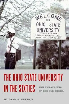 L'université d'État de l'Ohio dans les années soixante : L'effondrement de l'ordre ancien - Ohio State University in the Sixties: The Unraveling of the Old Order