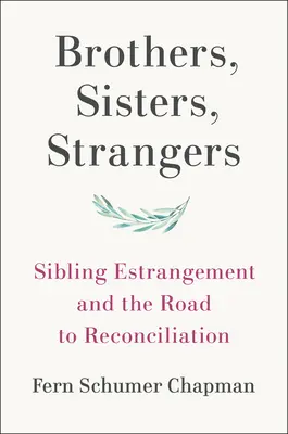 Frères, sœurs, étrangers : L'éloignement des frères et sœurs et le chemin de la réconciliation - Brothers, Sisters, Strangers: Sibling Estrangement and the Road to Reconciliation