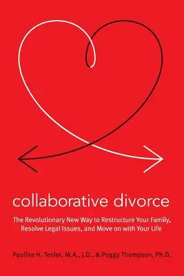 Le divorce collaboratif : La nouvelle façon révolutionnaire de restructurer votre famille, de résoudre les problèmes juridiques et de reprendre votre vie en main - Collaborative Divorce: The Revolutionary New Way to Restructure Your Family, Resolve Legal Issues, and Move on with Your Life