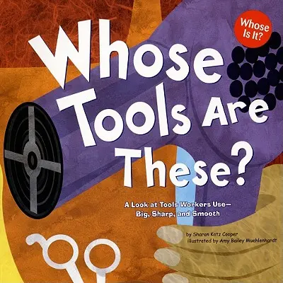 À qui appartiennent ces outils ? Un regard sur les outils utilisés par les travailleurs - Grands, tranchants et lisses - Whose Tools Are These?: A Look at Tools Workers Use - Big, Sharp, and Smooth