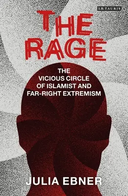 La rage : le cercle vicieux de l'islamisme et de l'extrême droite - The Rage: The Vicious Circle of Islamist and Far-Right Extremism