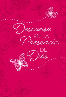 Descansa En La Presencia de Dios : 365 Devocionales Diarios - Descansa En La Presencia de Dios: 365 Devocionales Diarios