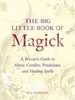 Le grand petit livre de la magie : Un guide wiccan pour les autels, les bougies, les pendules et les sorts de guérison - The Big Little Book of Magick: A Wiccan's Guide to Altars, Candles, Pendulums, and Healing Spells