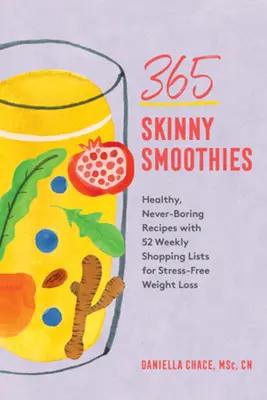 365 Skinny Smoothies : Recettes saines et jamais ennuyeuses avec 52 listes d'achats hebdomadaires pour une perte de poids sans stress - 365 Skinny Smoothies: Healthy, Never-Boring Recipes with 52 Weekly Shopping Lists for Stress-Free Weight Loss