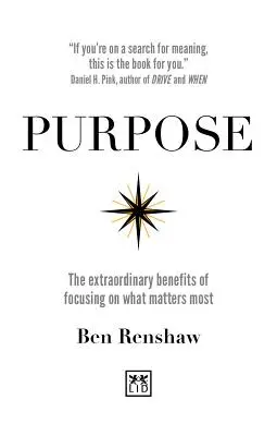 Purpose : Les avantages extraordinaires de se concentrer sur ce qui compte le plus - Purpose: The Extraordinary Benefits of Focusing on What Matters Most