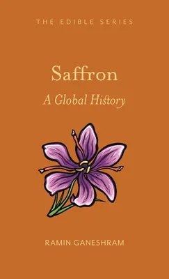 Le safran : Une histoire mondiale - Saffron: A Global History