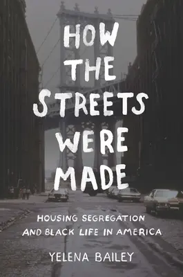 Comment les rues ont été faites : la ségrégation dans le logement et la vie des Noirs en Amérique - How the Streets Were Made: Housing Segregation and Black Life in America