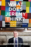 Que pense Jeremy ? - Jeremy Heywood et la construction de la Grande-Bretagne moderne - What Does Jeremy Think? - Jeremy Heywood and the Making of Modern Britain