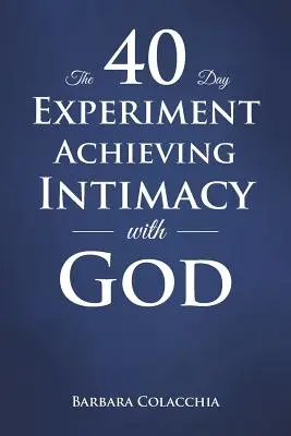 L'expérience des 40 jours pour atteindre l'intimité avec Dieu - The 40 Day Experiment Achieving Intimacy with God