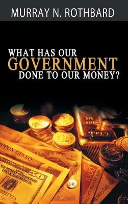 Qu'est-ce que le gouvernement a fait à notre argent ? - What Has Government Done to Our Money?