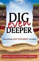 Creuser encore plus profond - Mettre au jour les trésors de l'Ancien Testament (Sach Andrew (Auteur)) - Dig Even Deeper - Unearthing Old Testament Treasure (Sach Andrew (Author))
