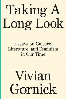 Un long regard : Essais sur la culture, la littérature et le féminisme à notre époque - Taking a Long Look: Essays on Culture, Literature and Feminism in Our Time