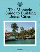 Le guide Monocle pour construire de meilleures villes - The Monocle Guide to Building Better Cities