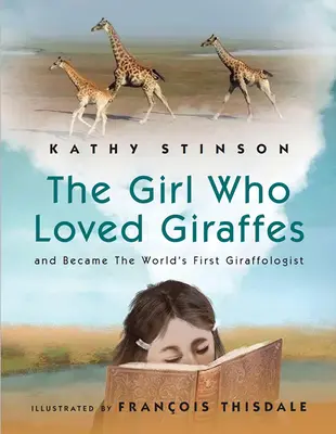 La fille qui aimait les girafes : Et devint la première giraffologue du monde - Girl Who Loved Giraffes: And Became the World's First Giraffologist