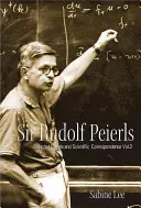 Sir Rudolf Peierls : Correspondance privée et scientifique sélectionnée (Volume 2) - Sir Rudolf Peierls: Selected Private and Scientific Correspondence (Volume 2)