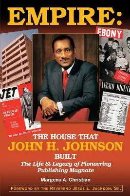 Empire : La maison que John H. Johnson a construite (La vie et l'héritage d'un magnat de l'édition pionnier) - Empire: The House That John H. Johnson Built (The Life & Legacy of Pioneering Publishing Magnate)