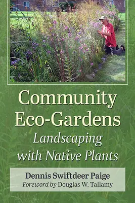 Community Eco-Gardens : L'aménagement paysager avec des plantes indigènes - Community Eco-Gardens: Landscaping with Native Plants