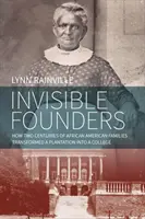 Les fondateurs invisibles : Comment deux siècles de familles afro-américaines ont transformé une plantation en université - Invisible Founders: How Two Centuries of African American Families Transformed a Plantation Into a College