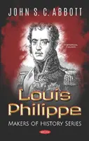 Louis Philippe - Série Faiseurs d'histoire - Louis Philippe - Makers of History Series