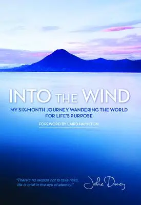 Dans le vent : Mon voyage de six mois à travers le monde à la recherche du but de ma vie - Into the Wind: My Six-Month Journey Wandering the World for Life's Purpose