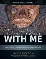 Don't Mess with Me : L'étrange vie des créatures marines venimeuses - Don't Mess with Me: The Strange Lives of Venomous Sea Creatures