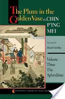 La prune dans le vase d'or ou Chin P'Ing Mei, tome trois : L'aphrodisiaque - The Plum in the Golden Vase Or, Chin P'Ing Mei, Volume Three: The Aphrodisiac