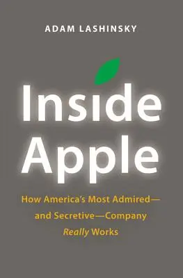 A l'intérieur d'Apple : Le fonctionnement de l'entreprise américaine la plus admirée - et la plus secrète - Inside Apple: How America's Most Admired - And Secretive - Company Really Works