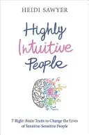 Les personnes hautement intuitives - 7 traits du cerveau droit pour changer la vie des personnes sensibles à l'intuition - Highly Intuitive People - 7 Right-Brain Traits to Change the Lives of Intuitive-Sensitive People