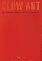 L'art lent : L'expérience du regard, des images sacrées à James Turrell - Slow Art: The Experience of Looking, Sacred Images to James Turrell