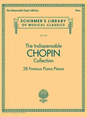 L'indispensable collection Chopin - 28 célèbres pièces pour piano : Schirmer's Library of Musical Classics Vol. 2123 - The Indispensable Chopin Collection - 28 Famous Piano Pieces: Schirmer's Library of Musical Classics Vol. 2123