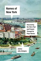 Les noms de New York : Découvrir le passé, le présent et l'avenir de la ville à travers ses noms de lieux - Names of New York: Discovering the City's Past, Present, and Future Through Its Place-Names
