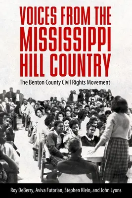 Les voix de la région des collines du Mississippi : Le mouvement des droits civiques du comté de Benton - Voices from the Mississippi Hill Country: The Benton County Civil Rights Movement