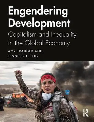 Engendrer le développement : Capitalisme et inégalités dans l'économie mondiale - Engendering Development: Capitalism and Inequality in the Global Economy