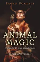 Portails païens - Magie animale : travailler avec les guides des animaux spirituels - Pagan Portals - Animal Magic: Working with Spirit Animal Guides