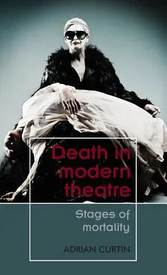 La mort dans le théâtre moderne : Les étapes de la mortalité - Death in Modern Theatre: Stages of Mortality