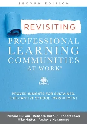 Revisiter les communautés d'apprentissage professionnelles au travail(r) : Des idées éprouvées pour une amélioration durable et substantielle de l'école - Revisiting Professional Learning Communities at Work(r): Proven Insights for Sustained, Substantive School Improvement