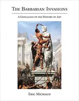 Les invasions barbares : Une généalogie de l'histoire de l'art - The Barbarian Invasions: A Genealogy of the History of Art