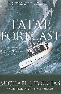 Fatal Forecast : Une incroyable histoire vraie de désastre et de survie en mer - Fatal Forecast: An Incredible True Tale of Disaster and Survival at Sea