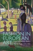 La mode dans l'art européen : Vêtements et identité, politique et corps, 1775-1925 - Fashion in European Art: Dress and Identity, Politics and the Body, 1775-1925